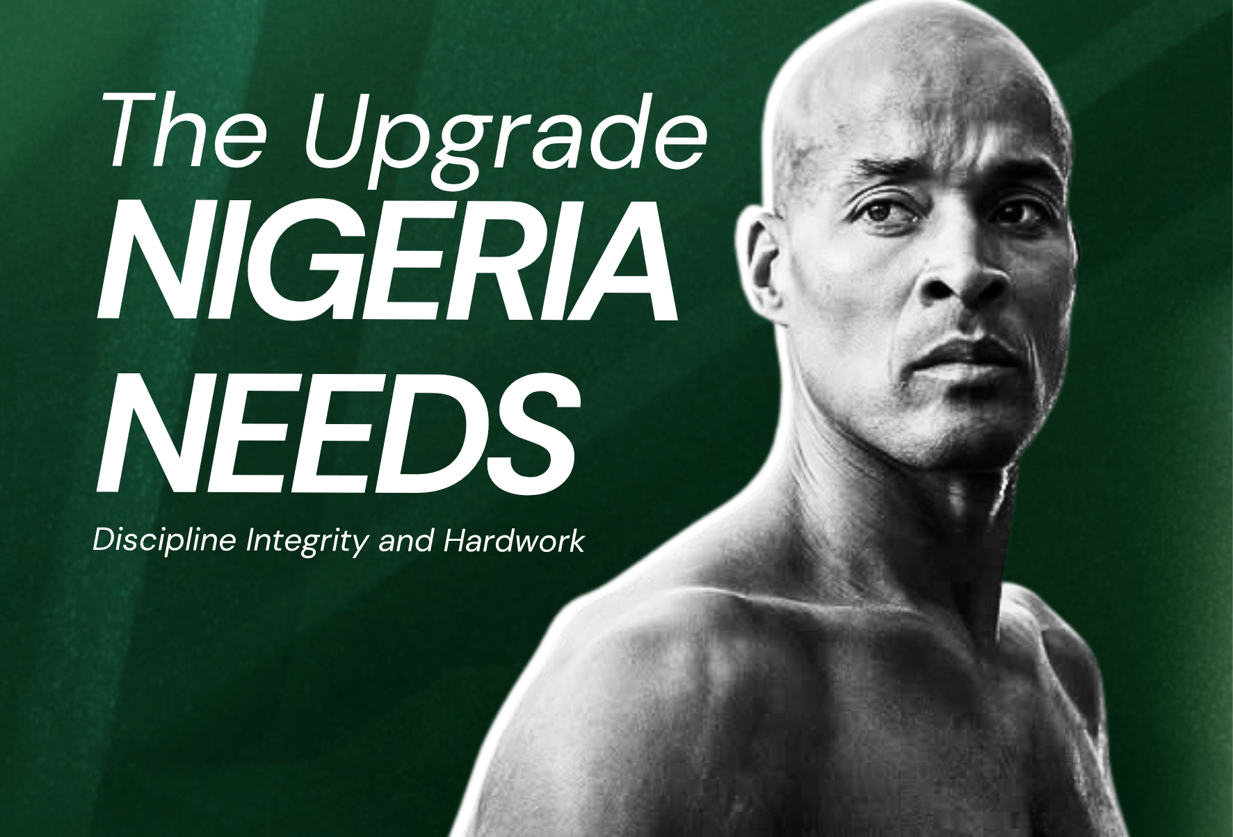 The Upgrade Nigeria Needs: Discipline, Honesty, and Hard Work